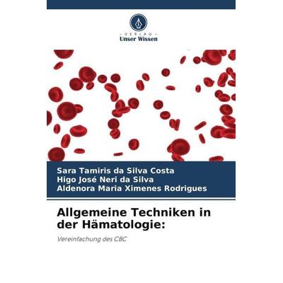 Allgemeine Techniken in der Hämatologie:, Taschenbuch von Sara Tamiris da Silva Costa,Higo José Neri da Silva,Aldenora Maria Ximenes Rodrigues, Verlag