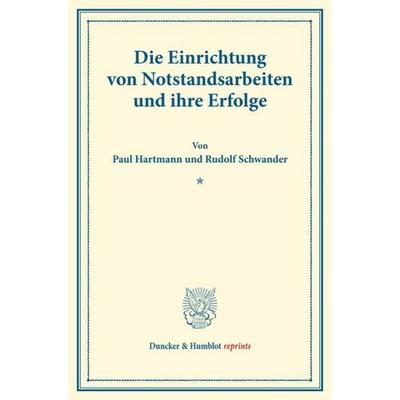 Die Einrichtung von Notstandsarbeiten und ihre Erfolge., Taschenbuch von Paul Hartmann,Rudolf Schwander, Duncker & Humblot, 978-3-428-17602-1