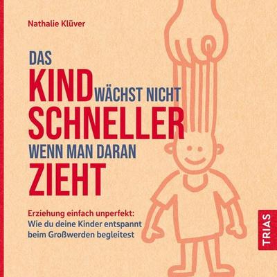 Das Kind wächst nicht schneller, wenn man daran zieht - Nathalie Klüver, Download, 9783432113746