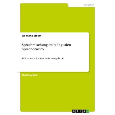 Sprachmischung im bilingualen Spracherwerb, Taschenbuch von Lia Marie Sibum, GRIN, 978-3-346-56779-6