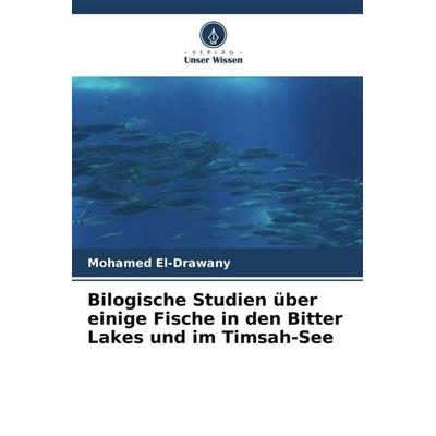 Bilogische Studien über einige Fische in den Bitter Lakes und im Timsah-See, Taschenbuch von Mohamed El-Drawany, Verlag Unser Wissen,