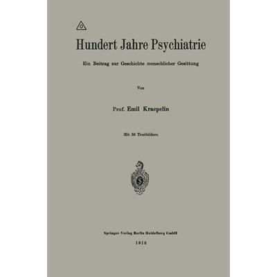 Hundert Jahre Psychiatrie, Taschenbuch von Emil Kraepelin, Springer Berlin, 978-3-662-23496-9