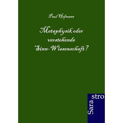 Metaphysik oder verstehende Sinn-Wissenschaft?, Taschenbuch von Paul Hofmann, Sarastro, 978-3-86471-020-9