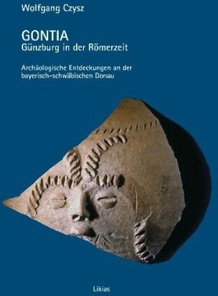 Wolfgang Czysz - Gontia. Günzburg in der Römerzeit: Archäologische Entdeckungen an der bayerisch-schwäbischen Donau - Preis vom 30.09.2026 09:01:18 h