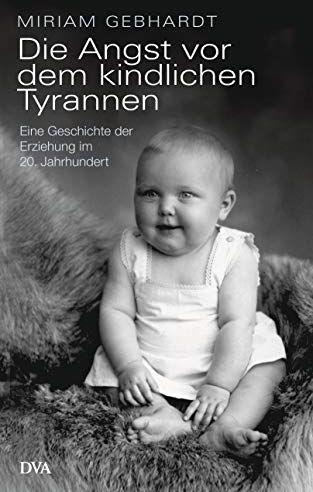 Miriam Gebhardt - Die Angst vor dem kindlichen Tyrannen: Eine Geschichte der Erziehung im 20. Jahrhundert - Preis vom 10.10.2026 11:48:34 h