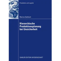 Hierarchische Produktionsplanung bei Unsicherheit, Fachbücher von Marina Gebhard