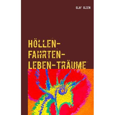 Höllen-Fahrten-Leben-Träume, Taschenbuch von Olaf Olsen, BoD – Books on Demand, 978-3-7481-8881-0