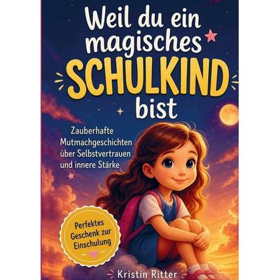 Weil du ein magisches Schulkind bist, Taschenbuch von Kristin Ritter, Impuls, 978-3-911368-96-4