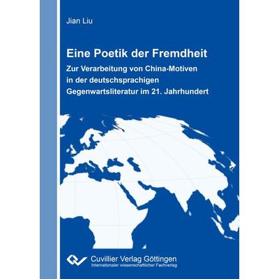 Eine Poetik der Fremdheit, Paperback von Jian Liu, Cuvillier Verlag, 978-3-7369-7161-5