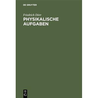 Physikalische Aufgaben, Gebundene Ausgabe von Friedrich Dörr, De Gruyter Mouton, 978-3-486-22778-9