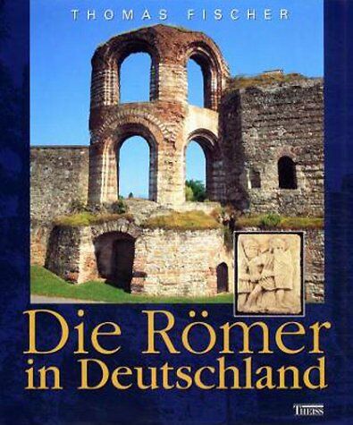 Thomas Fischer - Die Römer in Deutschland - Preis vom 09.10.2026 07:28:09 h
