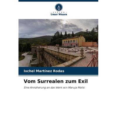 Vom Surrealen zum Exil, Taschenbuch von Ixchel Martínez Rodas, Verlag Unser Wissen, 978-620-7-51400-7
