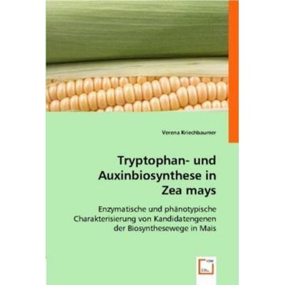 Kriechbaumer, V: Tryptophan- und Auxinbiosynthese in Zea may, Taschenbuch von Verena Kriechbaumer, VDM, 978-3-639-00377-2