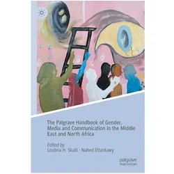 The Palgrave Handbook of Gender, Media and Communication in the Middle East and North Africa, Fachbücher von Loubna H. Skalli, Nahed Eltantawy