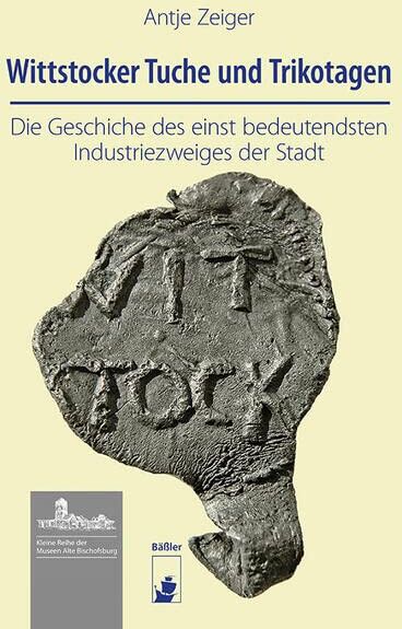 Antje Zeiger - Wittstocker Tuche und Trikotagen: Die Geschiche des einst bedeutendsten Erwerbszweiges der Stadt (Kleine Reihe der Museen Alte Bischofsburg) - Preis vom 18.10.2026 15:28:09 h