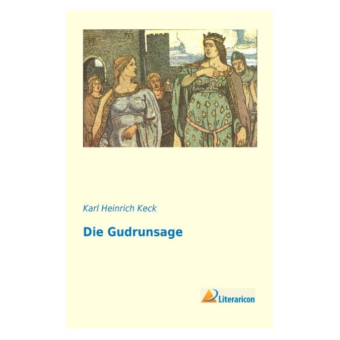 Literaricon Die Gudrunsage (Deutsch, Softcover, Karl Heinrich Keck) (55540941)