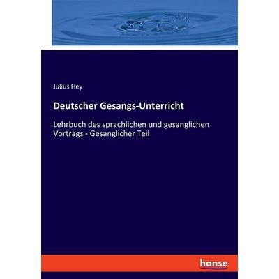 Deutscher Gesangs-Unterricht, Taschenbuch von Julius Hey, Hansebooks, 978-3-348-07384-4