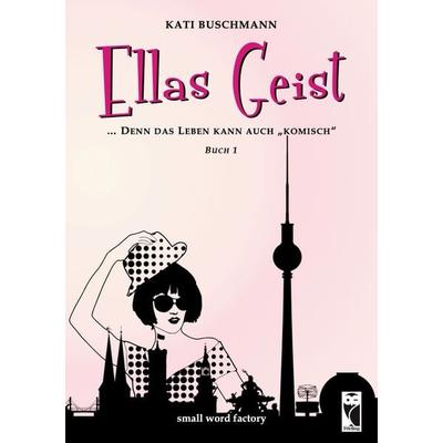Ellas Geist, Taschenbuch von Kati Buschmann, Frieling & Huffmann, 978-3-8280-3706-9