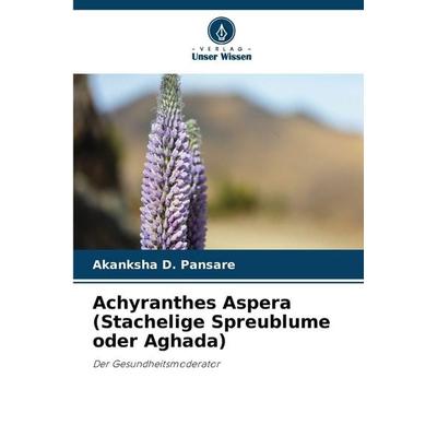 Achyranthes Aspera (Stachelige Spreublume oder Aghada), Taschenbuch von Akanksha D. Pansare, Verlag Unser Wissen, 978-620-0-76189-7