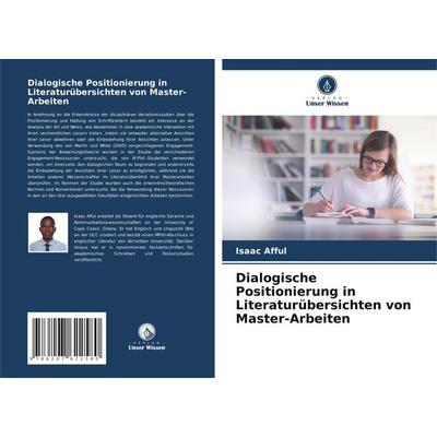 Dialogische Positionierung in Literaturübersichten von Master-Arbeiten, Taschenbuch von Isaac Afful, Verlag Unser Wissen, 978-620-7-62258-0