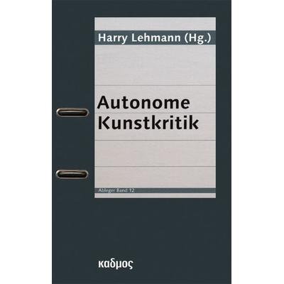 Autonome Kunstkritik, Taschenbuch von Harry Lehmann, Kulturverlag Kadmos Berlin, 978-3-86599-158-4