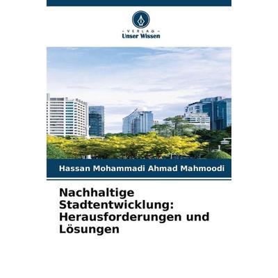 Nachhaltige Stadtentwicklung: Herausforderungen und Lösungen, Taschenbuch von Hassan Mohammadi Ahmad Mahmoodi, Verlag Unser Wissen, 978-620-2-29033-3
