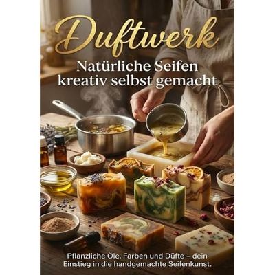 Duftwerk: Natürliche Seifen kreativ selbst gemacht, Taschenbuch von Janine Lorenz, Epubli, 978-3-565-14949-0