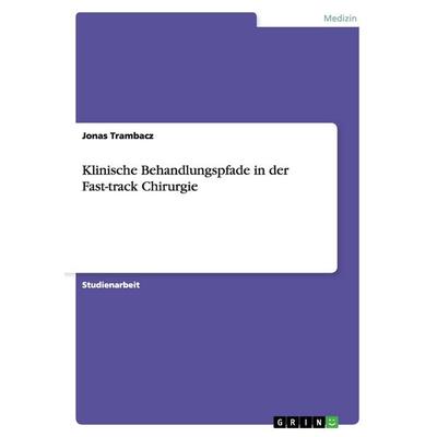 Klinische Behandlungspfade in der Fast-track Chirurgie, Taschenbuch von Jonas Trambacz, GRIN, 978-3-656-41261-8