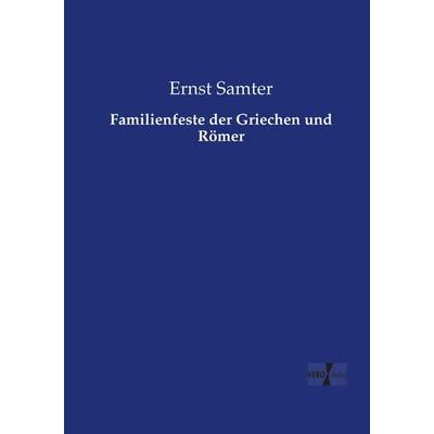 Familienfeste der Griechen und Römer, Taschenbuch von Ernst Samter, Vero Verlag, 978-3-7372-0240-4