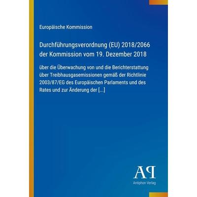 Durchführungsverordnung (EU) 2018/2066 der Kommission vom 19. Dezember 2018, Taschenbuch von Europäische Kommission, Antiphon Verlag,