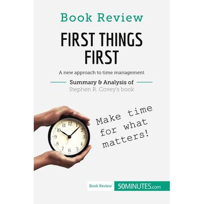 Book Review: First Things First by Stephen R. Covey, Taschenbuch von 50minutes, 50Minutes.com, 978-2-8062-8459-4