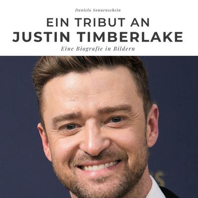 Ein Tribut an Justin Timberlake, Gebundene Ausgabe von Daniela Sonnenschein, BoD - Books on Demand, 978-3-7505-2767-6