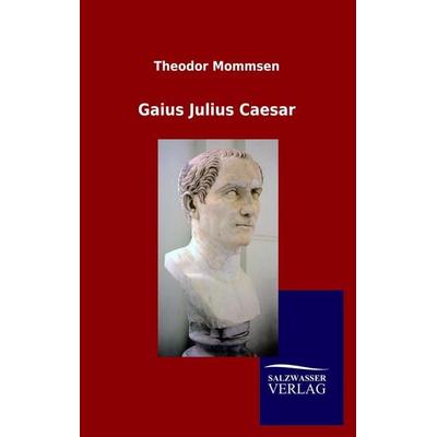 Gaius Julius Caesar, Taschenbuch von Theodor Mommsen, Salzwasser, 978-3-86444-916-1