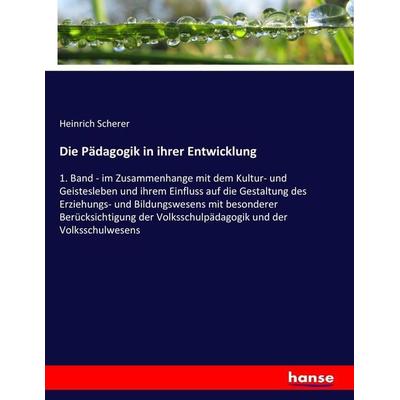 Die Pädagogik in ihrer Entwicklung, Taschenbuch von Heinrich Scherer, Hansebooks, 978-3-7434-4052-4