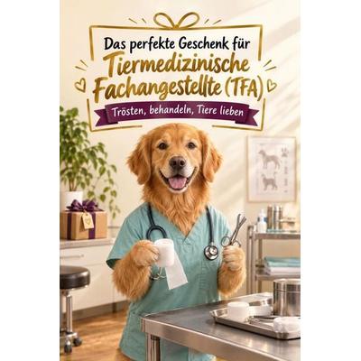 Das perfekte Geschenk für Tiermedizinische Fachangestellte (TFA), Taschenbuch von Oliver Vogel, Tiptop, 978-3-696-14384-8