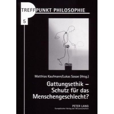 Gattungsethik – Schutz für das Menschengeschlecht?, Taschenbuch von , Peter Lang GmbH, Internationaler Verlag der Wissenschaften, 978-3-631-53115-0