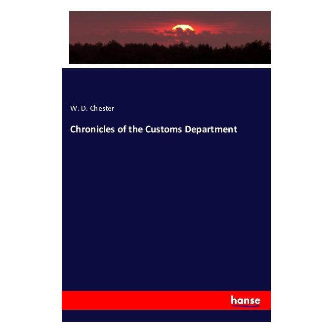 Hansebooks Chronicles of the Customs Department (Englisch, Softcover, W D Chester) (55990197)