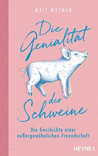 Matt Whyman - Die Genialität der Schweine: Die Geschichte einer außergewöhnlichen Freundschaft - Preis vom 30.09.2026 09:01:18 h