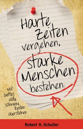 Schuller, Robert Harold - Harte Zeiten vergehen, starke Menschen bestehen: Mit Gottes Hilfe schwere Zeiten überstehen - Preis vom 09.10.2026 07:28:09 h