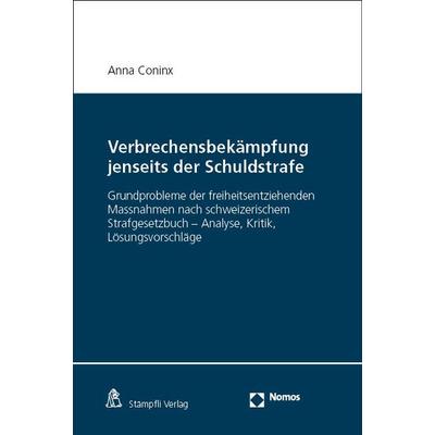 Verbrechensbekämpfung jenseits der Schuldstrafe, Gebundene Ausgabe von Anna Coninx, Nomos, 978-3-7560-0818-6