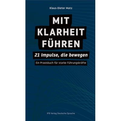 Mit Klarheit führen, Gebundene Ausgabe von Klaus-Dieter Matz, Ifb, 978-3-949233-26-5
