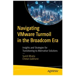 Navigating VMware Turmoil in the Broadcom Era, Fachbücher von Chetan Gabhane, Sumit Bhatia