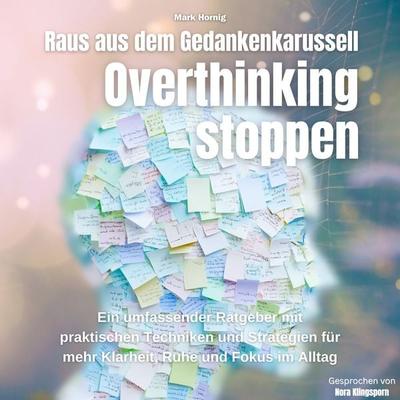 Overthinking stoppen-Raus aus dem Gedankenkarussell - Mark Hornig, Audio, 4069828658912