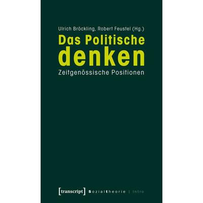 Das Politische denken, Taschenbuch von Ulrich Bröckling,Robert Feustel, Transcript, 978-3-8376-1160-1