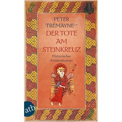 Der Tote am Steinkreuz, Taschenbuch von Peter Tremayne, Aufbau TB, 978-3-7466-1527-1