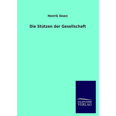 Die Stützen der Gesellschaft, Taschenbuch von Henrik Ibsen, Salzwasser, 978-3-8460-4187-1