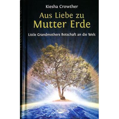 Aus Liebe zu Mutter Erde, Paperback von Kiesha Crowther, KOHA-Verlag