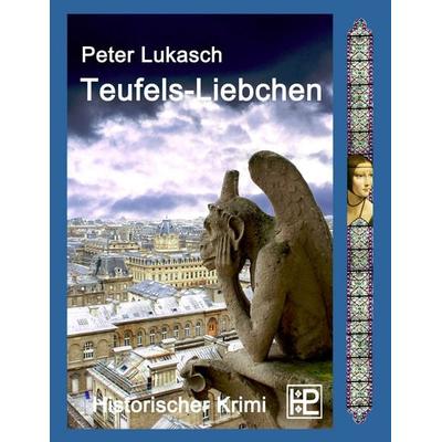Teufels-Liebchen, Taschenbuch von Peter Lukasch, BoD – Books on Demand, 978-3-7347-7043-2
