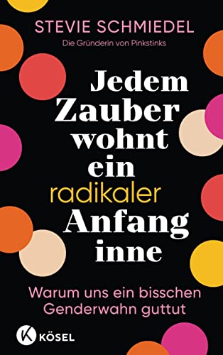 Schmiedel, Stevie Meriel - Jedem Zauber wohnt ein radikaler Anfang inne: Warum uns ein bisschen Genderwahn guttut - Von der Gründerin von Pinkstinks - Preis vom 14.10.2026 23:07:16 h
