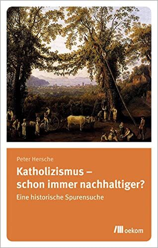 Peter Hersche - Katholizismus – schon immer nachhaltiger?: Eine historische Spurensuche - Preis vom 13.10.2026 19:28:25 h